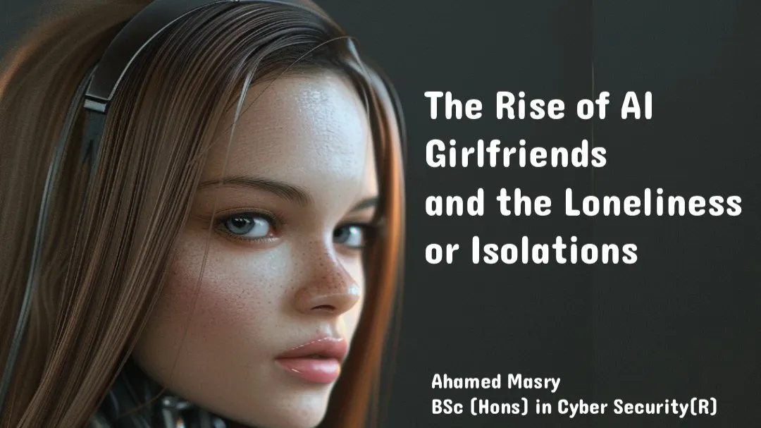 The Rise of AI Girlfriends and the Loneliness or Isolations